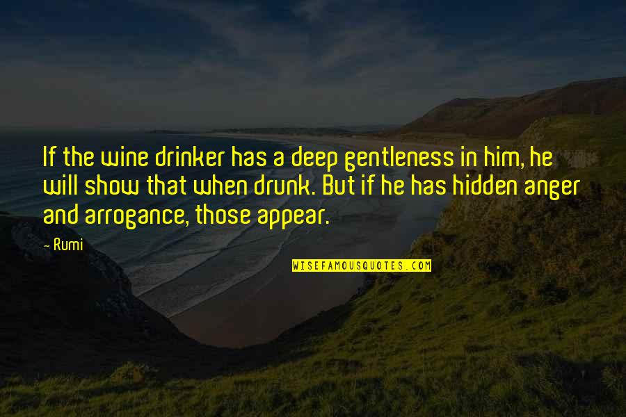 To Show Anger Quotes By Rumi: If the wine drinker has a deep gentleness