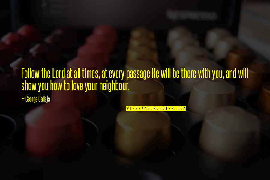 To Show Love Quotes By George Calleja: Follow the Lord at all times, at every