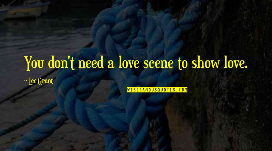 To Show Love Quotes By Lee Grant: You don't need a love scene to show