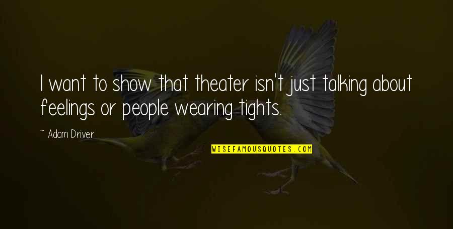 To Show Quotes By Adam Driver: I want to show that theater isn't just To Show Quotes By Adam Driver: I want to show that theater isn't just