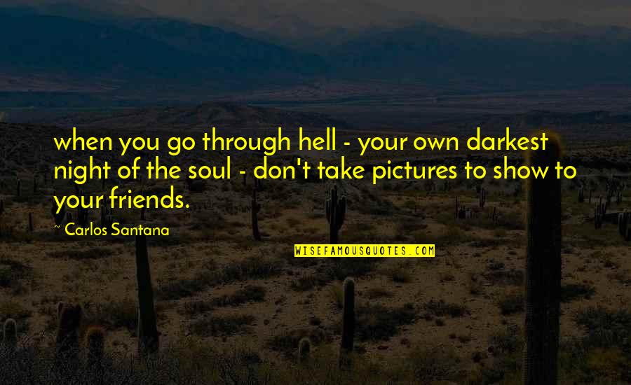 To Show You Quotes By Carlos Santana: when you go through hell - your own To Show You Quotes By Carlos Santana: when you go through hell - your own