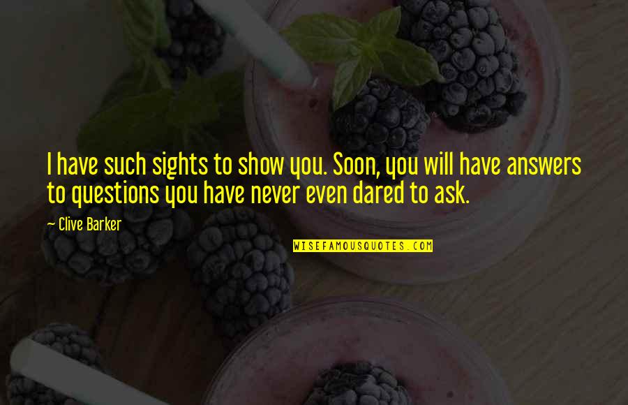 To Show You Quotes By Clive Barker: I have such sights to show you. Soon, To Show You Quotes By Clive Barker: I have such sights to show you. Soon,