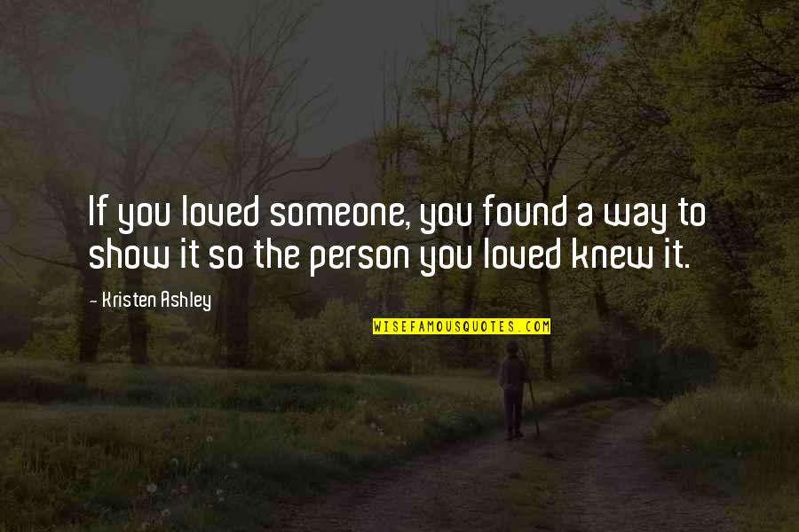To Show You Quotes By Kristen Ashley: If you loved someone, you found a way