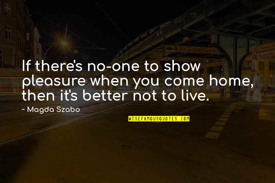 To Show You Quotes By Magda Szabo: If there's no-one to show pleasure when you