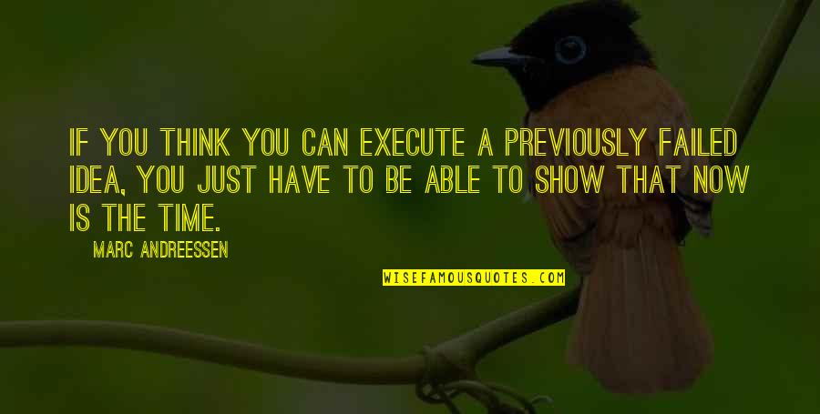 To Show You Quotes By Marc Andreessen: If you think you can execute a previously To Show You Quotes By Marc Andreessen: If you think you can execute a previously
