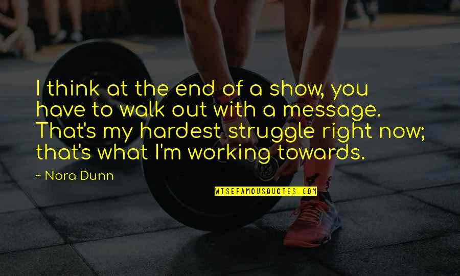 To Show You Quotes By Nora Dunn: I think at the end of a show, To Show You Quotes By Nora Dunn: I think at the end of a show,