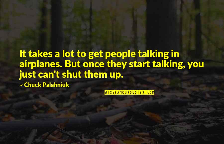 To Shut Up Quotes By Chuck Palahniuk: It takes a lot to get people talking