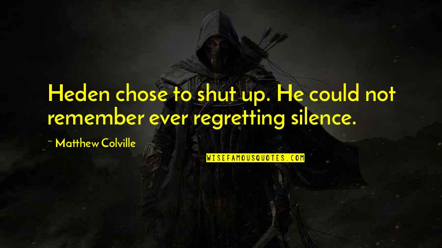 To Shut Up Quotes By Matthew Colville: Heden chose to shut up. He could not