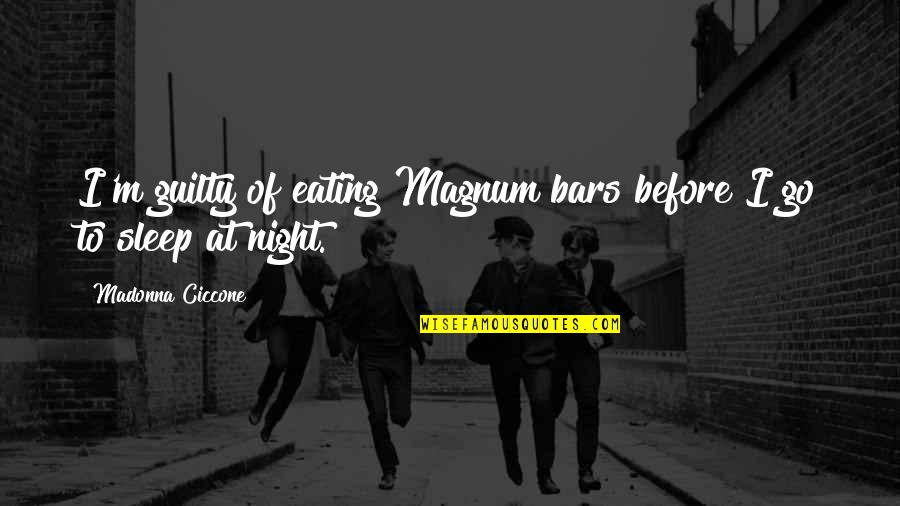 To Sleep At Night Quotes By Madonna Ciccone: I'm guilty of eating Magnum bars before I To Sleep At Night Quotes By Madonna Ciccone: I'm guilty of eating Magnum bars before I