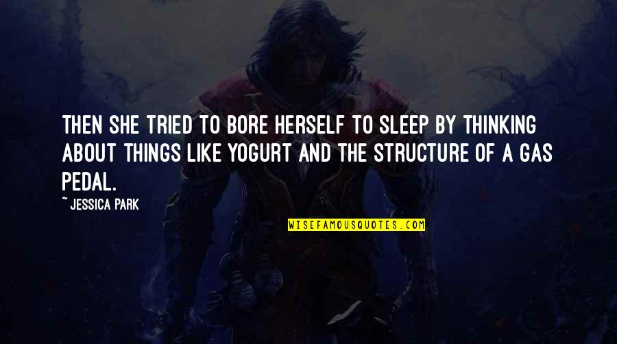 To Sleep Quotes By Jessica Park: Then she tried to bore herself to sleep