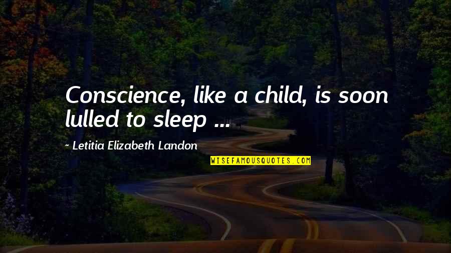 To Sleep Quotes By Letitia Elizabeth Landon: Conscience, like a child, is soon lulled to