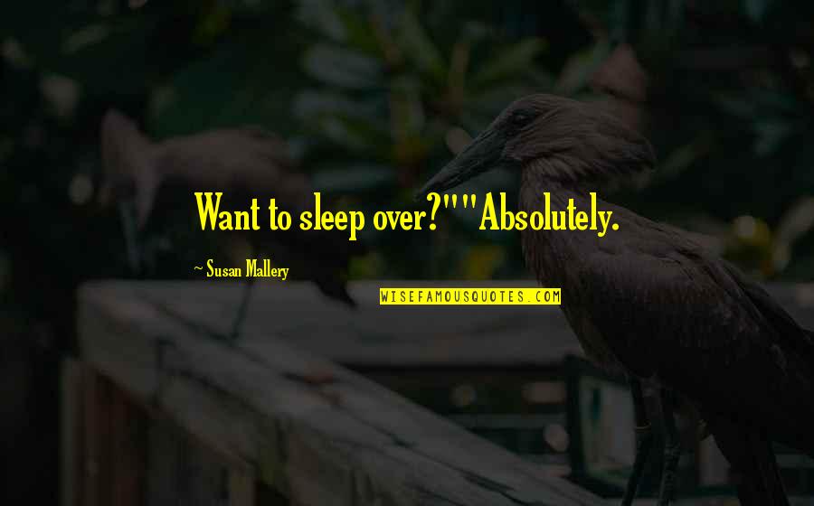 To Sleep Quotes By Susan Mallery: Want to sleep over?""Absolutely.