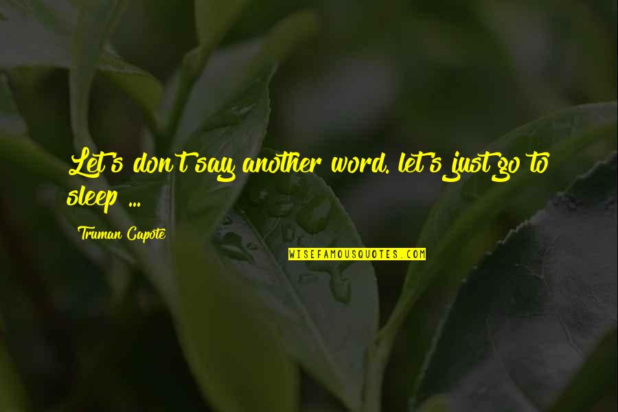 To Sleep Quotes By Truman Capote: Let's don't say another word. let's just go