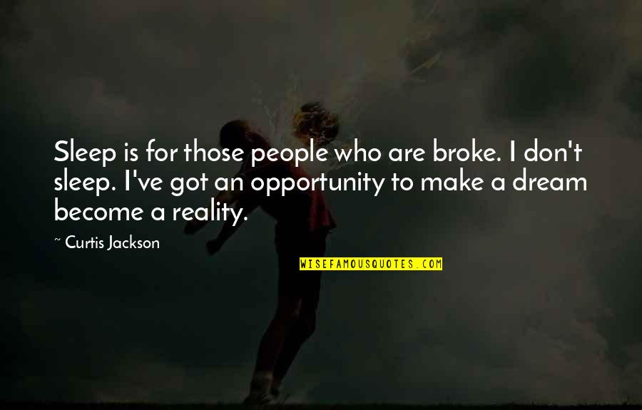 To Sleep To Dream Quotes By Curtis Jackson: Sleep is for those people who are broke. To Sleep To Dream Quotes By Curtis Jackson: Sleep is for those people who are broke.