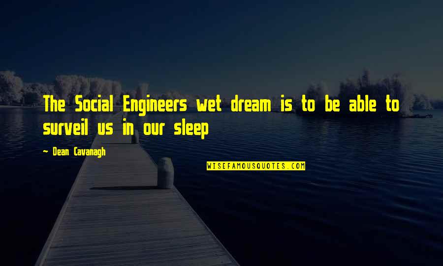To Sleep To Dream Quotes By Dean Cavanagh: The Social Engineers wet dream is to be
