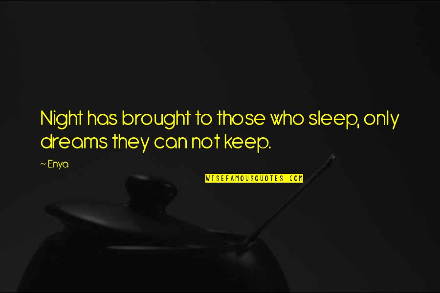 To Sleep To Dream Quotes By Enya: Night has brought to those who sleep, only