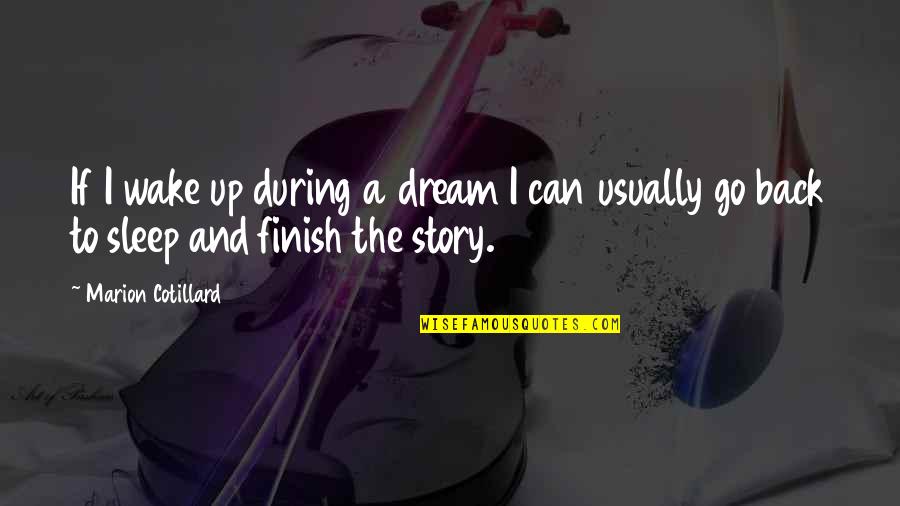 To Sleep To Dream Quotes By Marion Cotillard: If I wake up during a dream I