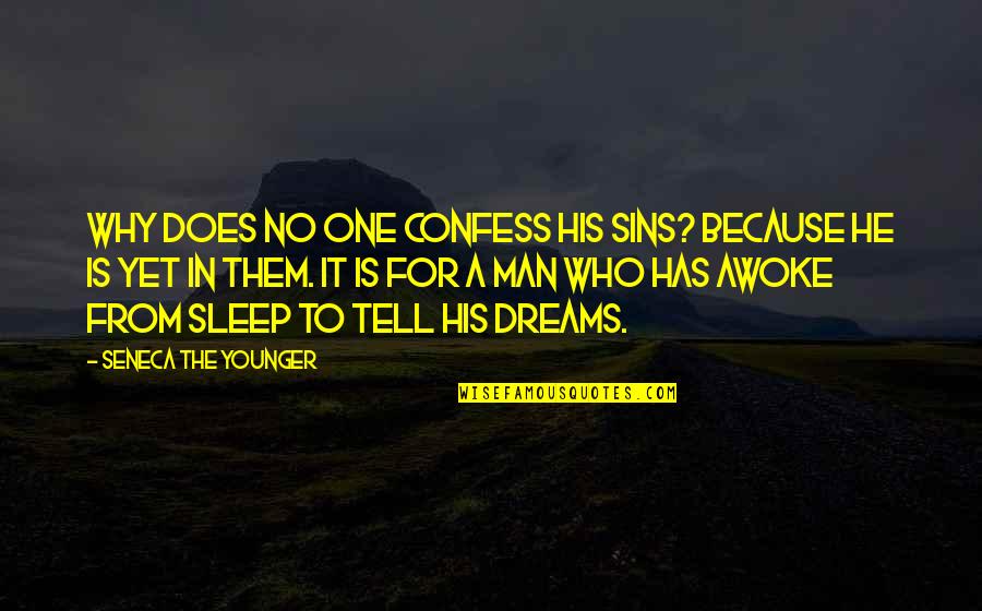 To Sleep To Dream Quotes By Seneca The Younger: Why does no one confess his sins? Because To Sleep To Dream Quotes By Seneca The Younger: Why does no one confess his sins? Because