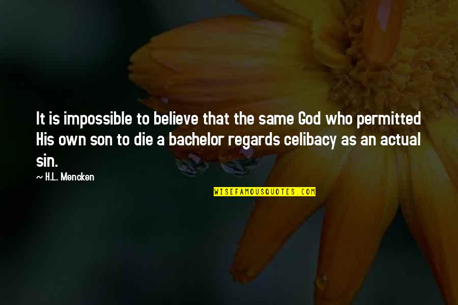 To Son Quotes By H.L. Mencken: It is impossible to believe that the same