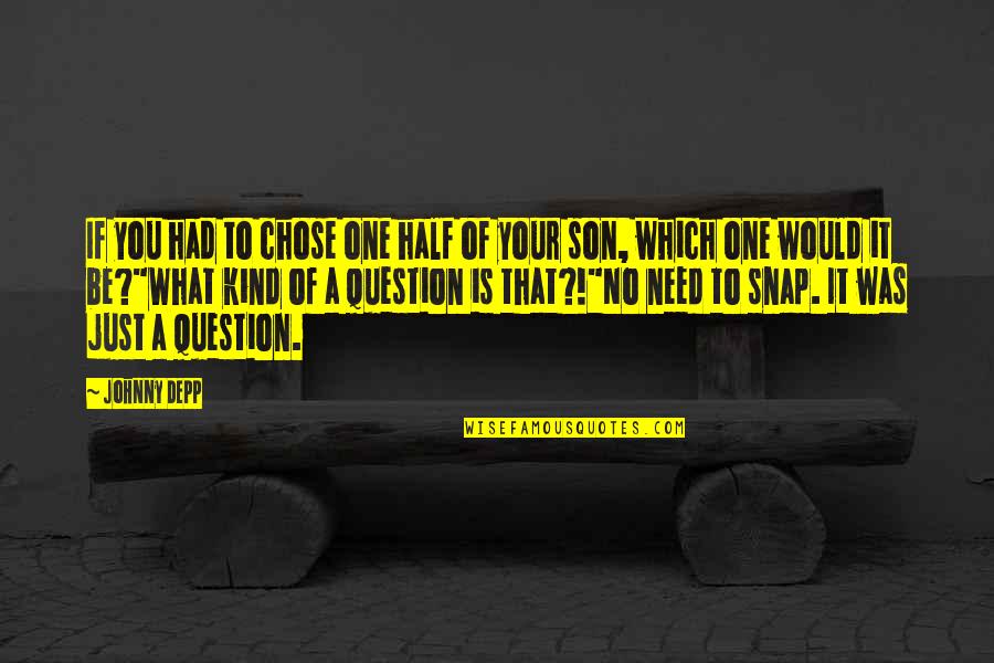 To Son Quotes By Johnny Depp: If you had to chose one half of