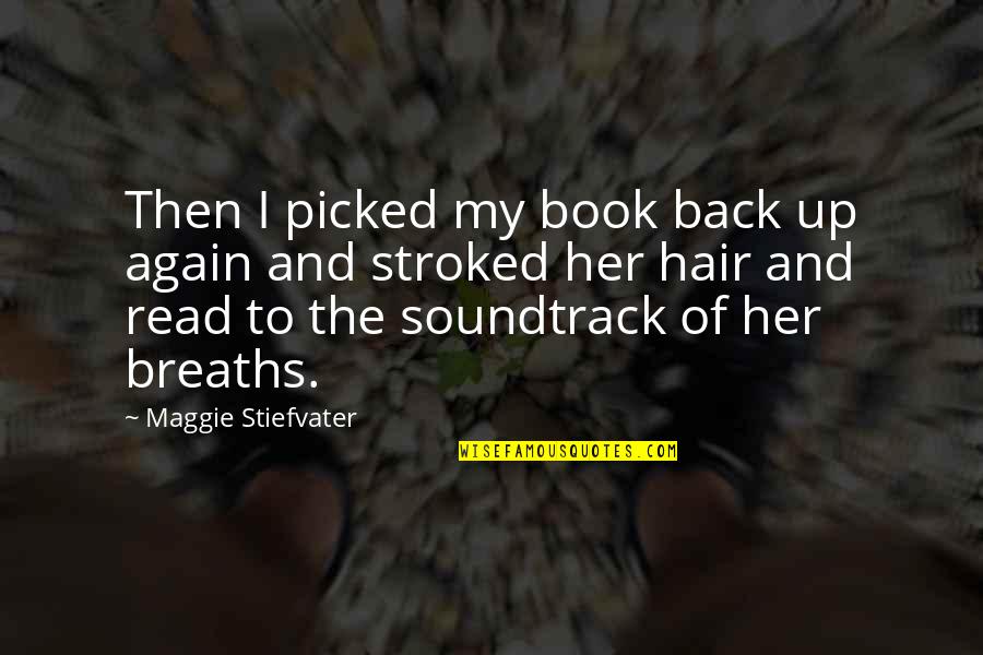 To Soundtrack Quotes By Maggie Stiefvater: Then I picked my book back up again To Soundtrack Quotes By Maggie Stiefvater: Then I picked my book back up again
