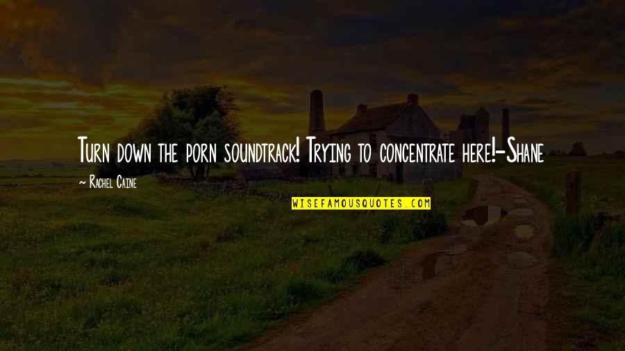 To Soundtrack Quotes By Rachel Caine: Turn down the porn soundtrack! Trying to concentrate
