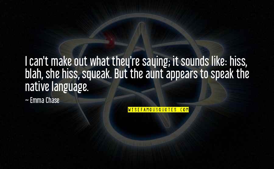 To Speak Quotes By Emma Chase: I can't make out what they're saying; it To Speak Quotes By Emma Chase: I can't make out what they're saying; it