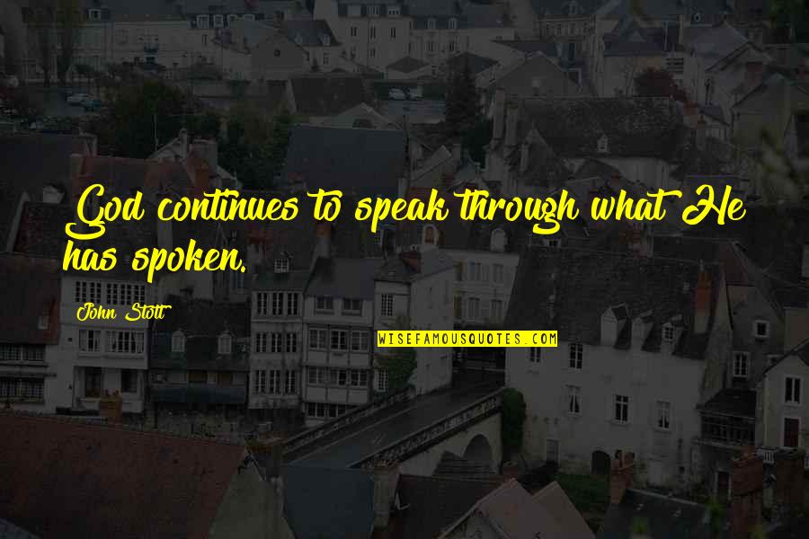 To Speak Quotes By John Stott: God continues to speak through what He has To Speak Quotes By John Stott: God continues to speak through what He has