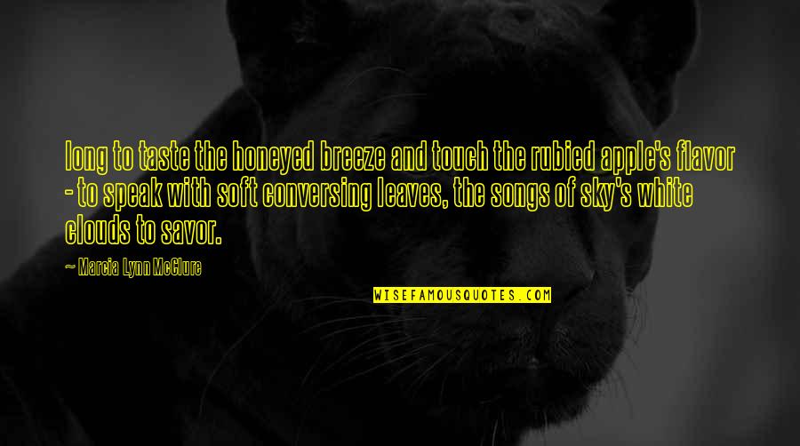 To Speak Quotes By Marcia Lynn McClure: long to taste the honeyed breeze and touch To Speak Quotes By Marcia Lynn McClure: long to taste the honeyed breeze and touch