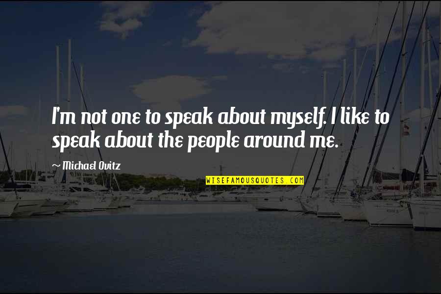 To Speak Quotes By Michael Ovitz: I'm not one to speak about myself. I