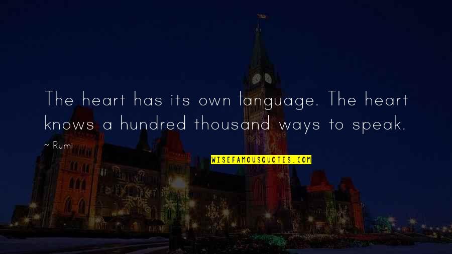To Speak Quotes By Rumi: The heart has its own language. The heart