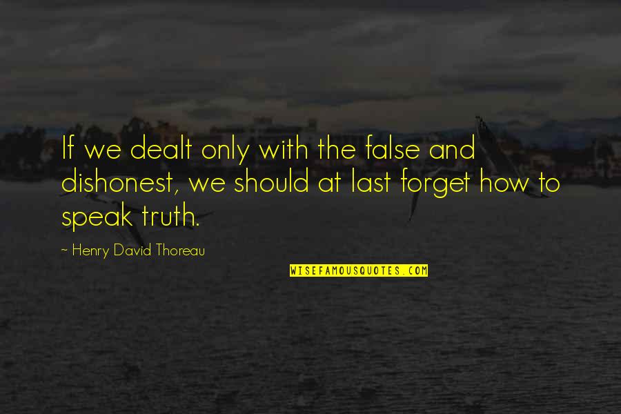 To Speak The Truth Quotes By Henry David Thoreau: If we dealt only with the false and To Speak The Truth Quotes By Henry David Thoreau: If we dealt only with the false and