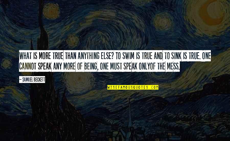To Speak The Truth Quotes By Samuel Beckett: What is more true than anything else? To To Speak The Truth Quotes By Samuel Beckett: What is more true than anything else? To