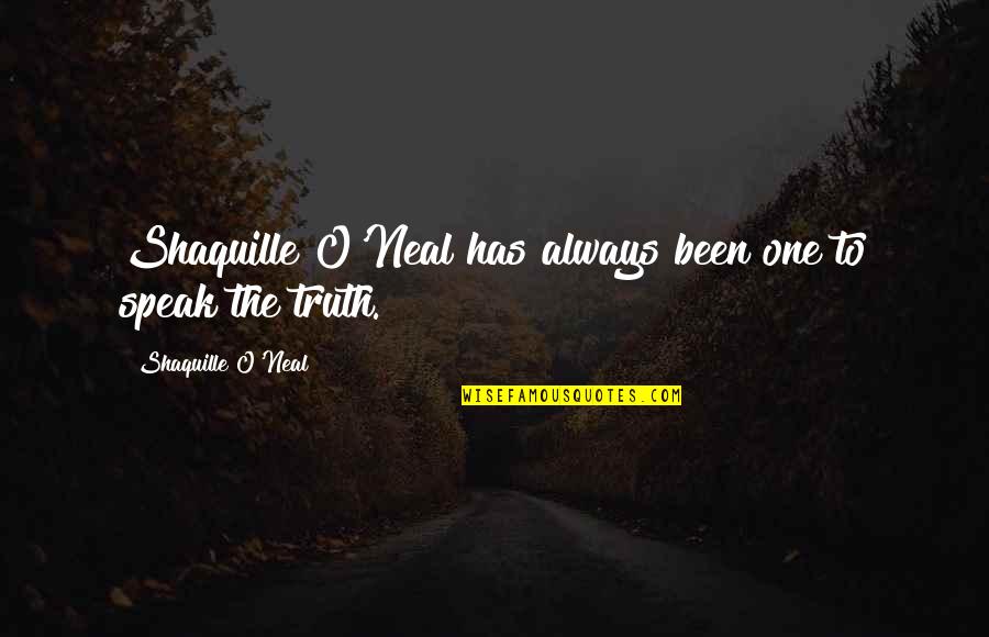 To Speak The Truth Quotes By Shaquille O'Neal: Shaquille O'Neal has always been one to speak To Speak The Truth Quotes By Shaquille O'Neal: Shaquille O'Neal has always been one to speak