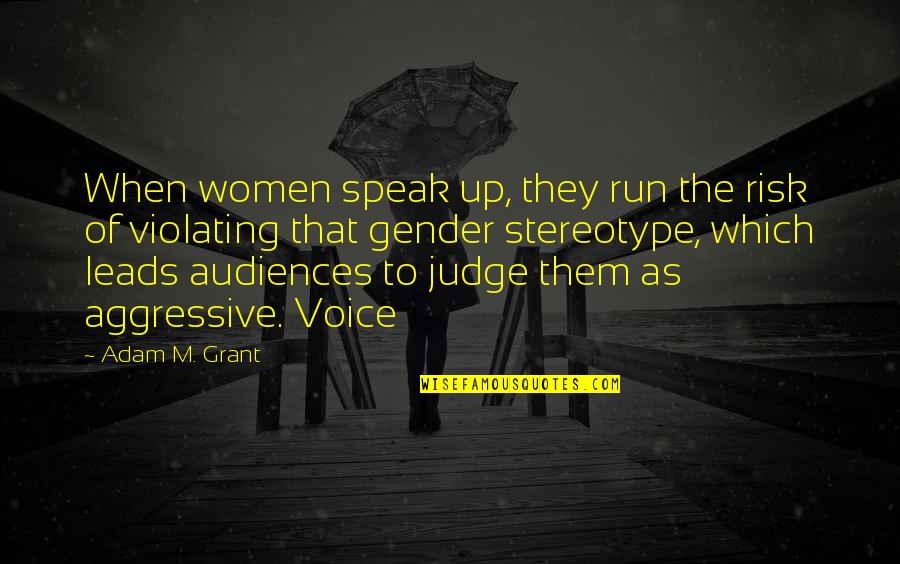 To Speak Up Quotes By Adam M. Grant: When women speak up, they run the risk