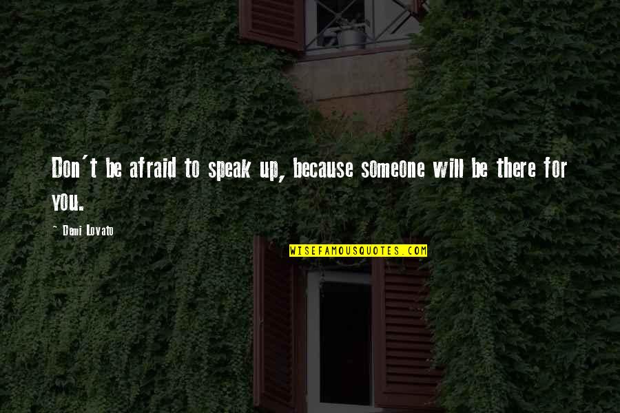 To Speak Up Quotes By Demi Lovato: Don't be afraid to speak up, because someone