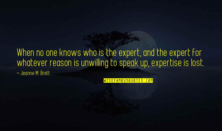 To Speak Up Quotes By Jeanne M. Brett: When no one knows who is the expert,