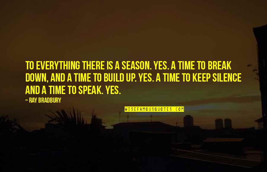 To Speak Up Quotes By Ray Bradbury: To everything there is a season. Yes. A