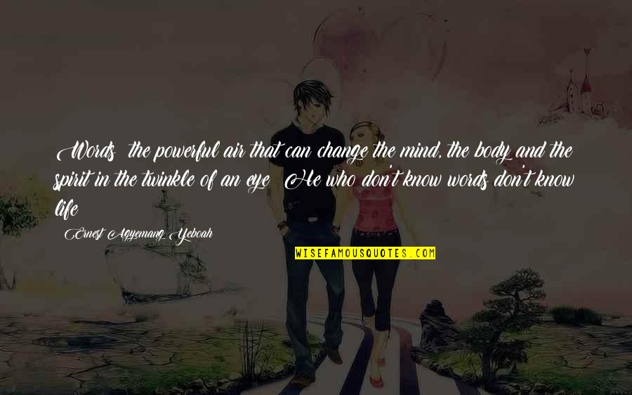 To Speak Your Mind Quotes By Ernest Agyemang Yeboah: Words; the powerful air that can change the To Speak Your Mind Quotes By Ernest Agyemang Yeboah: Words; the powerful air that can change the