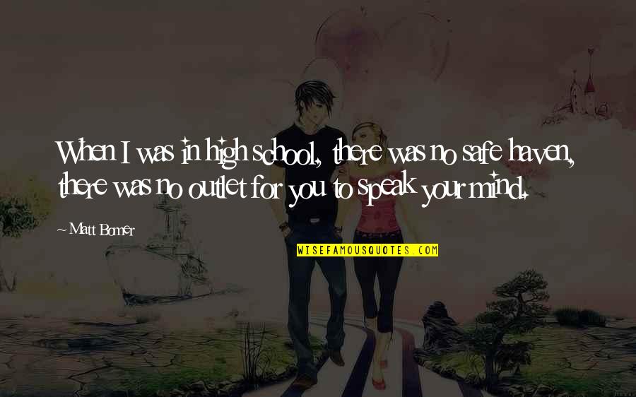 To Speak Your Mind Quotes By Matt Bomer: When I was in high school, there was To Speak Your Mind Quotes By Matt Bomer: When I was in high school, there was