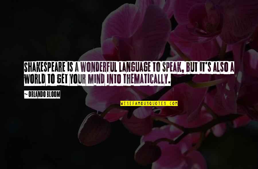 To Speak Your Mind Quotes By Orlando Bloom: Shakespeare is a wonderful language to speak, but