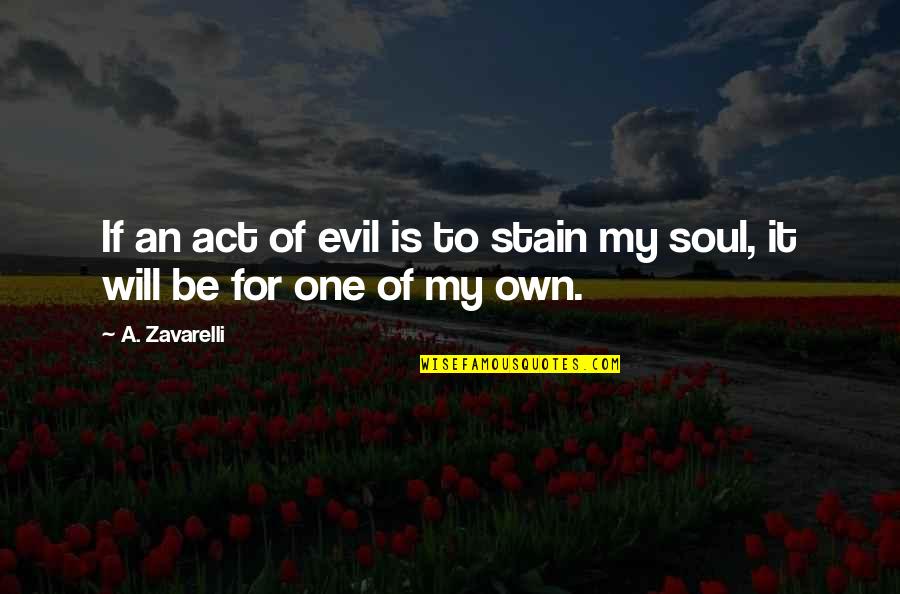 To Stain Quotes By A. Zavarelli: If an act of evil is to stain