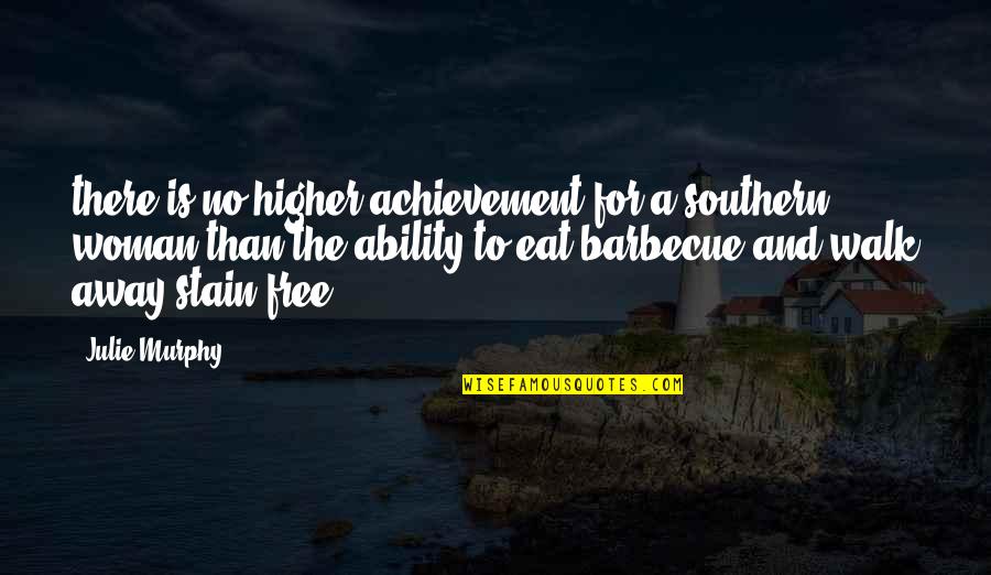 To Stain Quotes By Julie Murphy: there is no higher achievement for a southern To Stain Quotes By Julie Murphy: there is no higher achievement for a southern