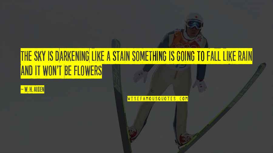 To Stain Quotes By W. H. Auden: The sky is darkening like a stain Something