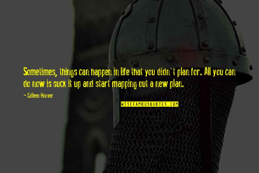To Start A New Life Quotes By Colleen Hoover: Sometimes, things can happen in life that you