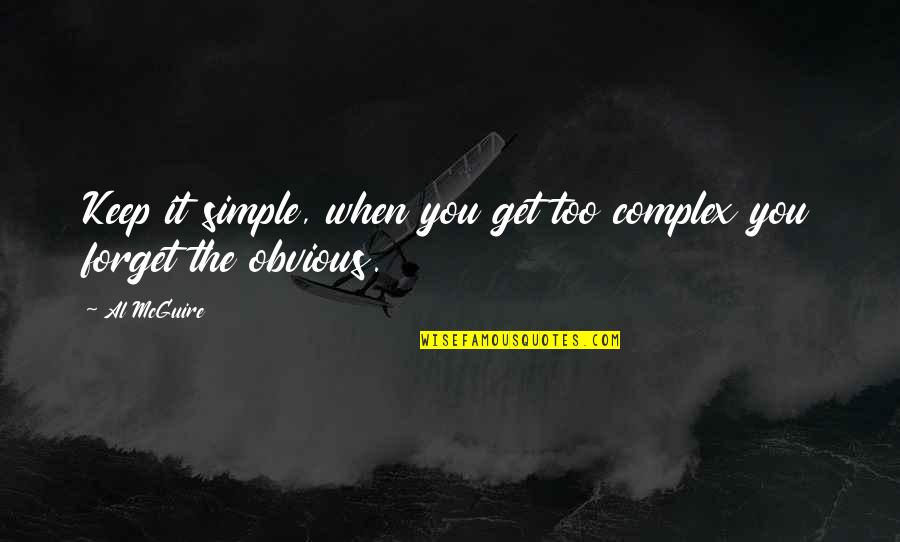 To Start Anew Quotes By Al McGuire: Keep it simple, when you get too complex