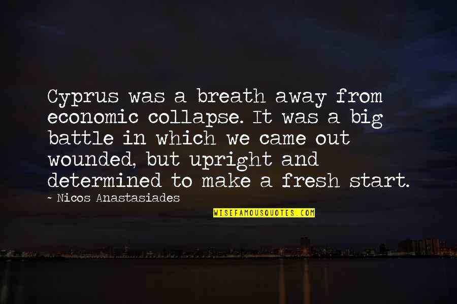 To Start Fresh Quotes By Nicos Anastasiades: Cyprus was a breath away from economic collapse.