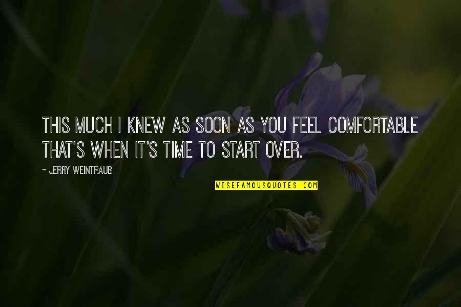 To Start Over Quotes By Jerry Weintraub: This much I knew As soon as you To Start Over Quotes By Jerry Weintraub: This much I knew As soon as you