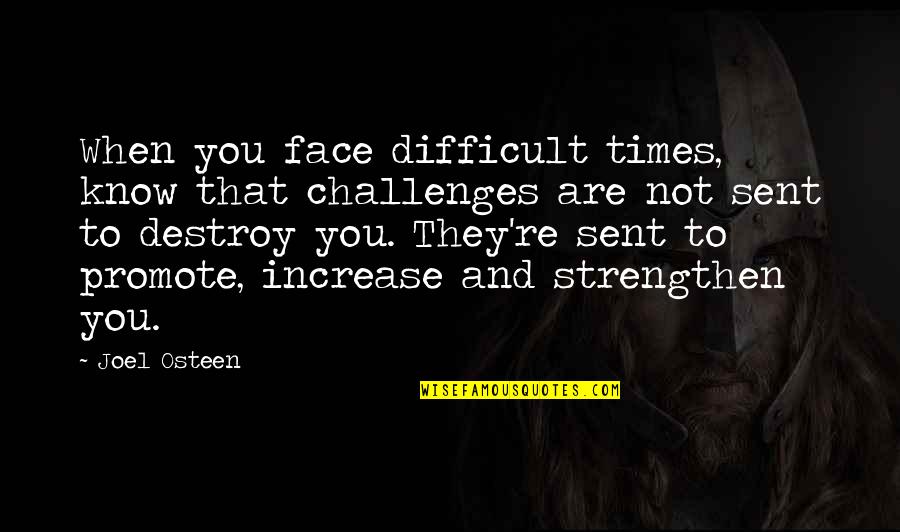 To Stay Positive Quotes By Joel Osteen: When you face difficult times, know that challenges