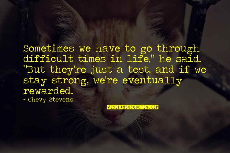 To Stay Strong Quotes By Chevy Stevens: Sometimes we have to go through difficult times To Stay Strong Quotes By Chevy Stevens: Sometimes we have to go through difficult times